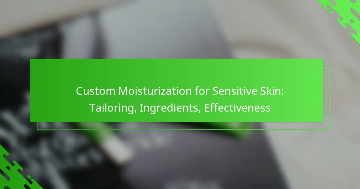Custom Moisturization for Sensitive Skin: Tailoring, Ingredients, Effectiveness