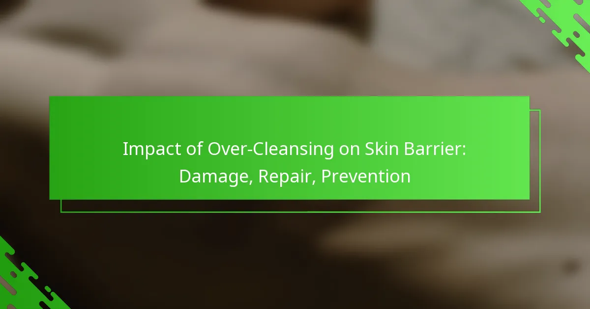 Impact of Over-Cleansing on Skin Barrier: Damage, Repair, Prevention