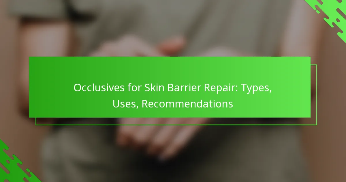 Occlusives for Skin Barrier Repair: Types, Uses, Recommendations