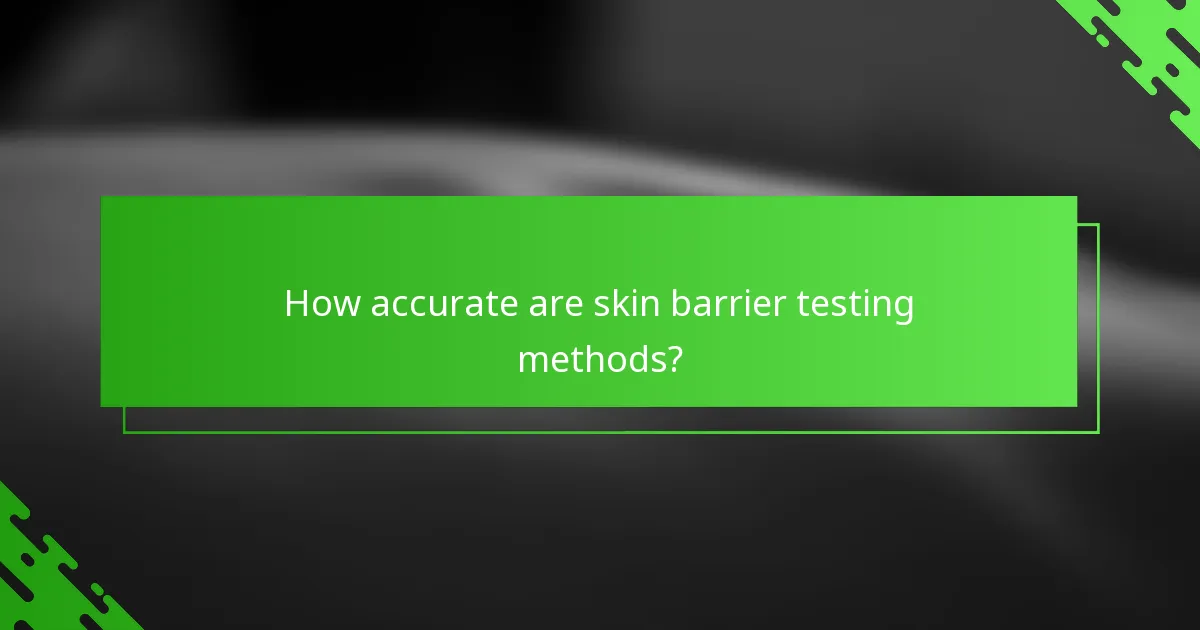 How accurate are skin barrier testing methods?