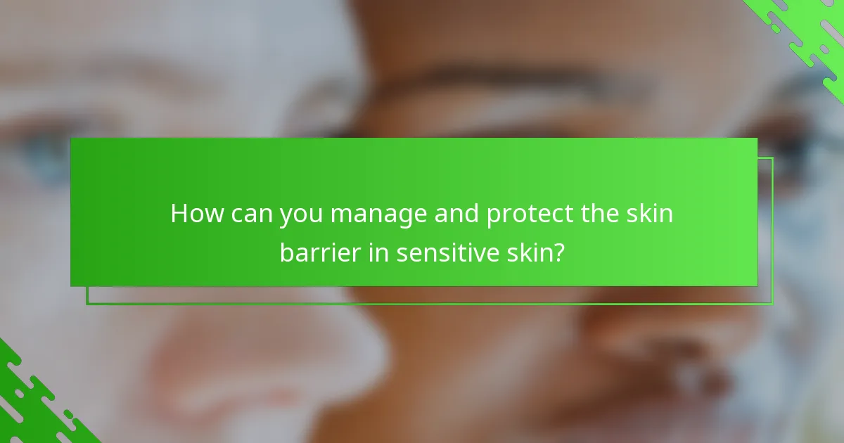 How can you manage and protect the skin barrier in sensitive skin?