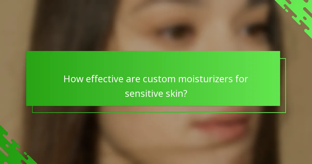 How effective are custom moisturizers for sensitive skin?