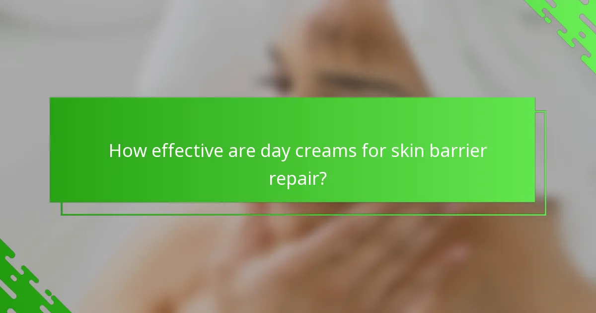How effective are day creams for skin barrier repair?