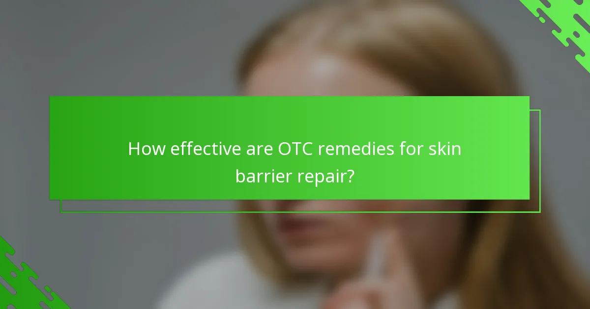 How effective are OTC remedies for skin barrier repair?