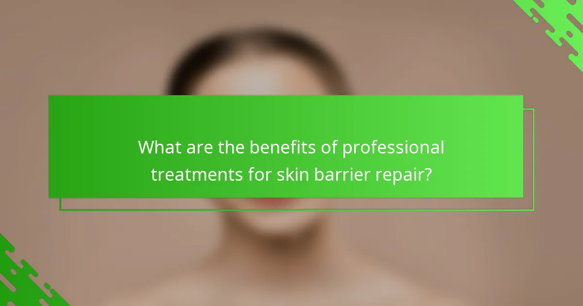 What are the benefits of professional treatments for skin barrier repair?