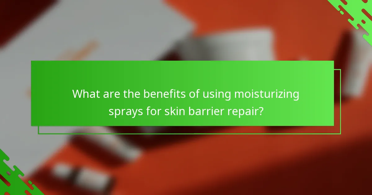 What are the benefits of using moisturizing sprays for skin barrier repair?