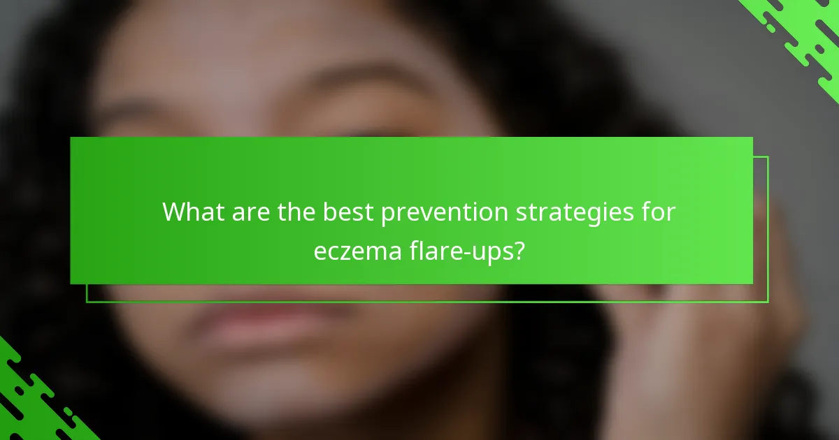 What are the best prevention strategies for eczema flare-ups?