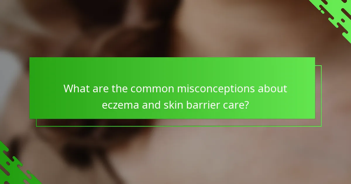 What are the common misconceptions about eczema and skin barrier care?