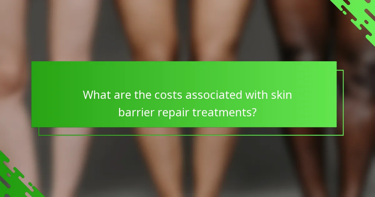 What are the costs associated with skin barrier repair treatments?