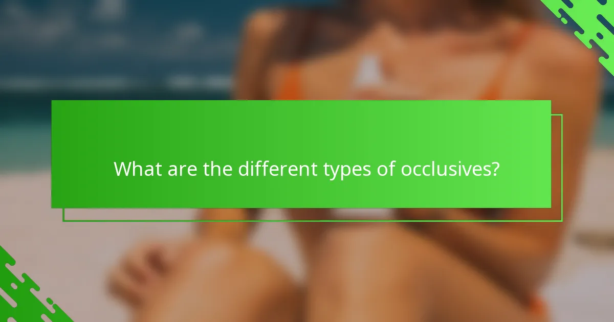 What are the different types of occlusives?