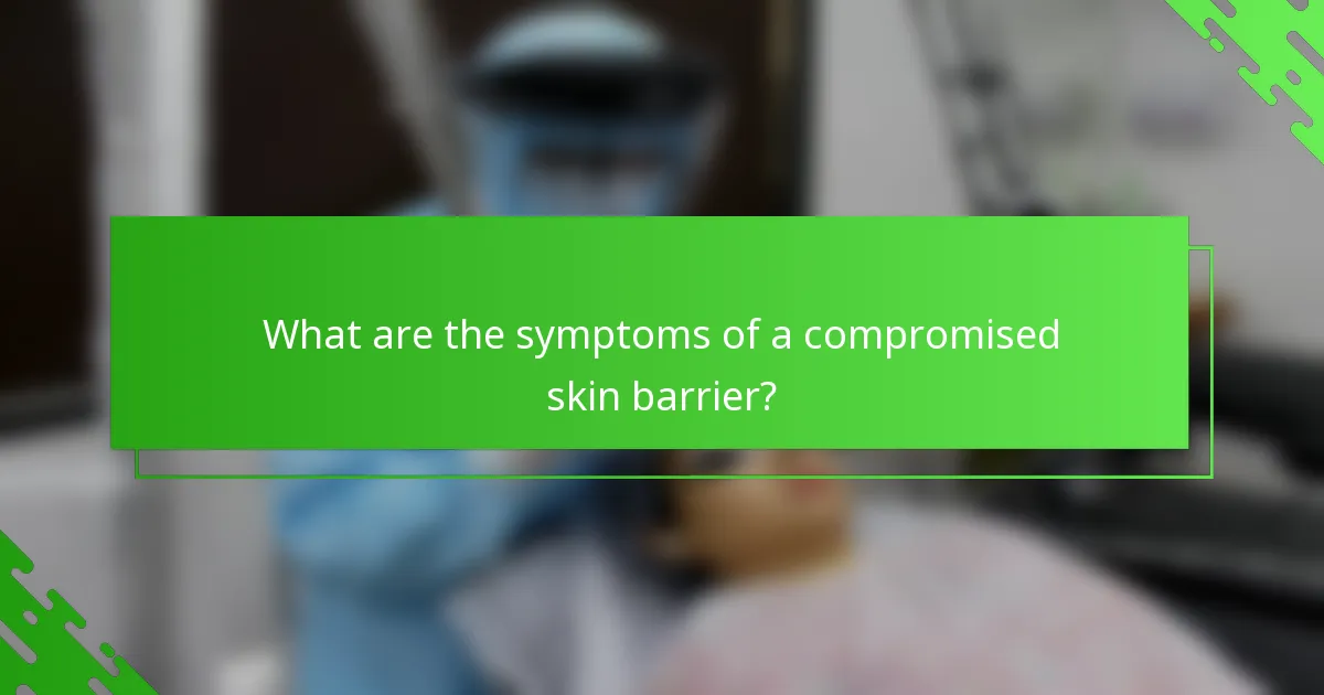 What are the symptoms of a compromised skin barrier?