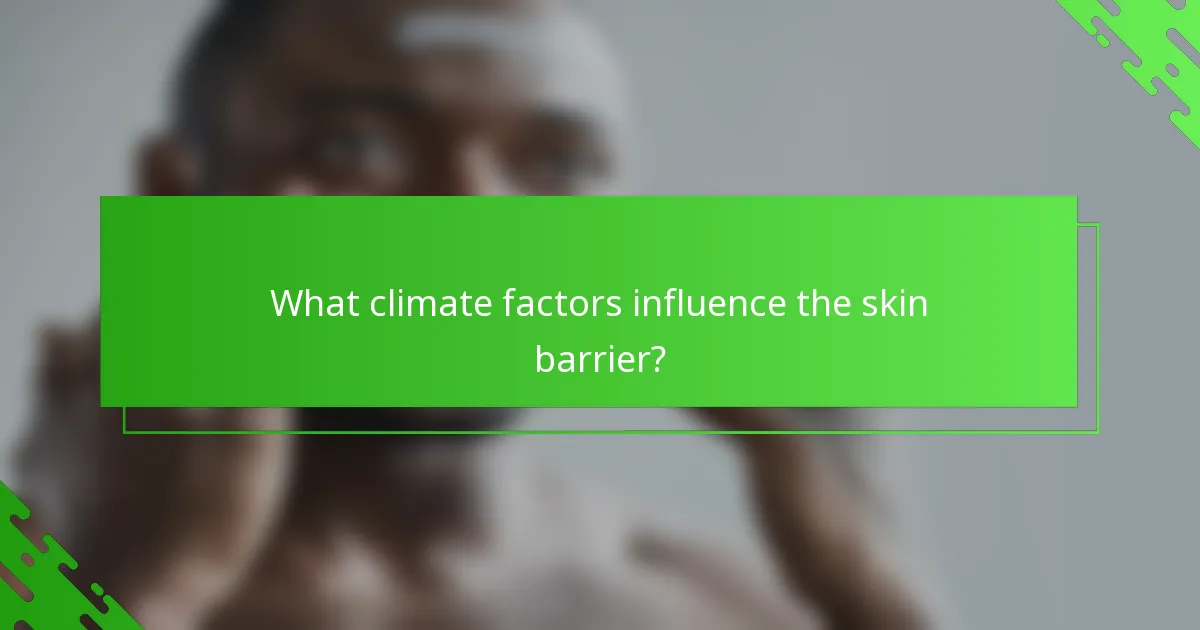 What climate factors influence the skin barrier?