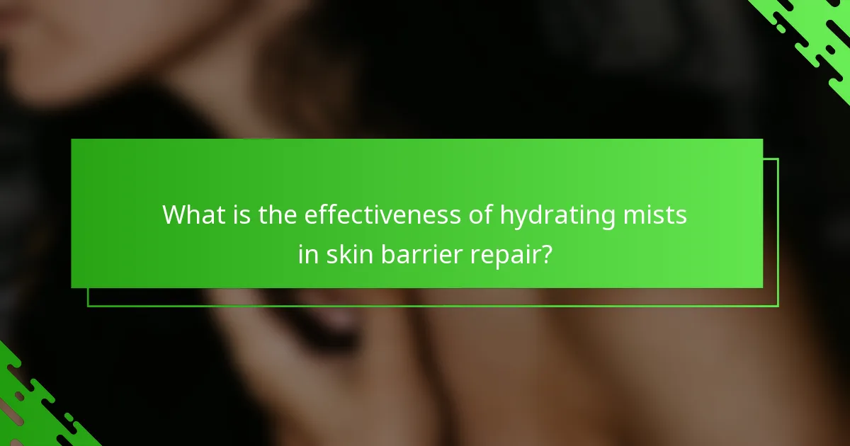 What is the effectiveness of hydrating mists in skin barrier repair?