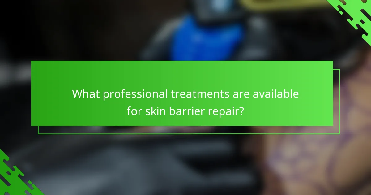 What professional treatments are available for skin barrier repair?