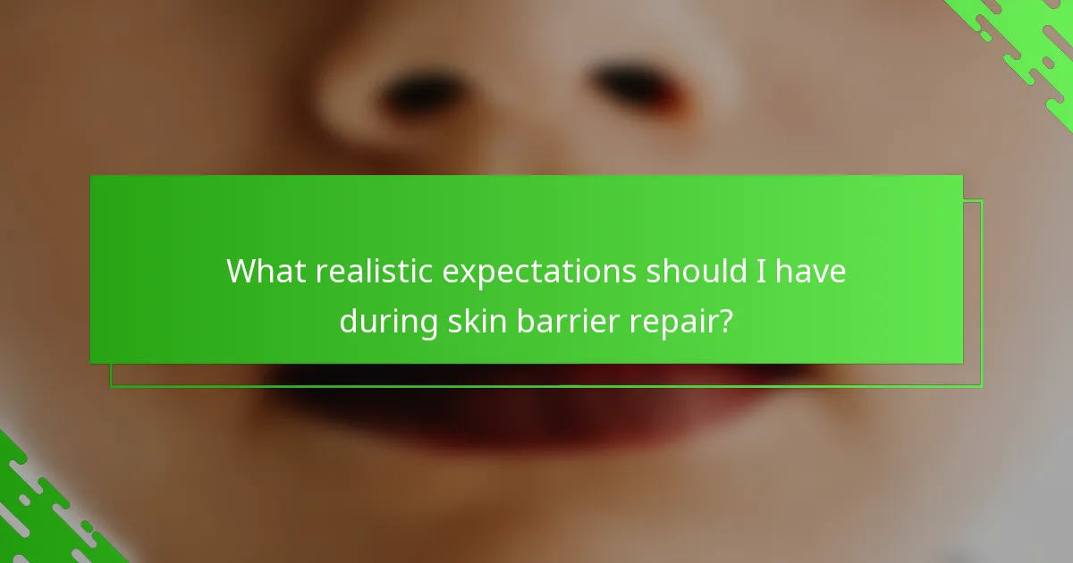 What realistic expectations should I have during skin barrier repair?
