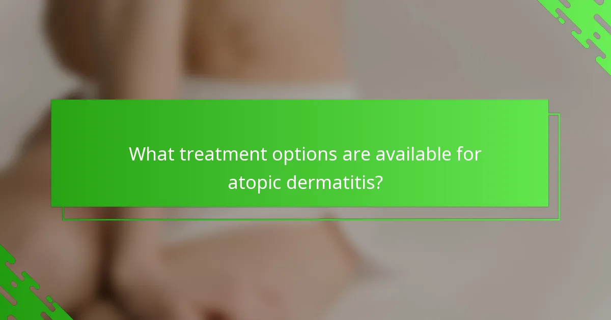 What treatment options are available for atopic dermatitis?