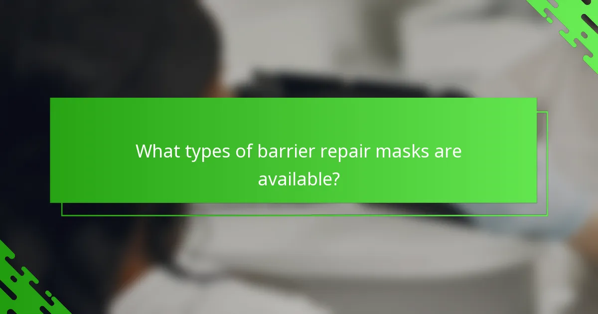 What types of barrier repair masks are available?
