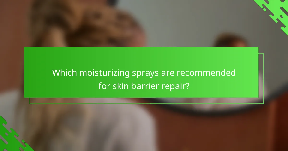Which moisturizing sprays are recommended for skin barrier repair?