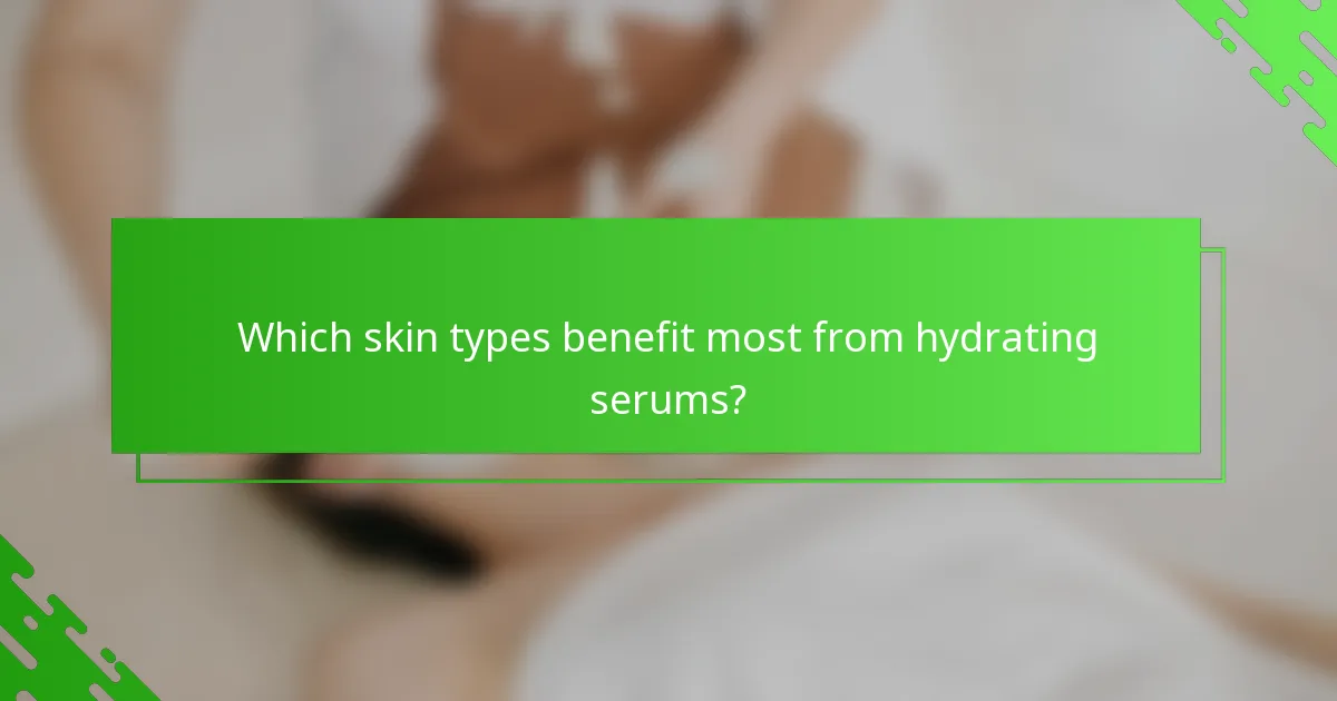 Which skin types benefit most from hydrating serums?